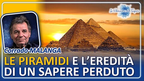 Le piramidi e l'eredità di un sapere perduto - Corrado Malanga