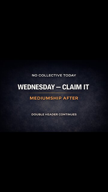 No collective today. Saturday was a double header. Wednesday: Claim It, then mediumship.