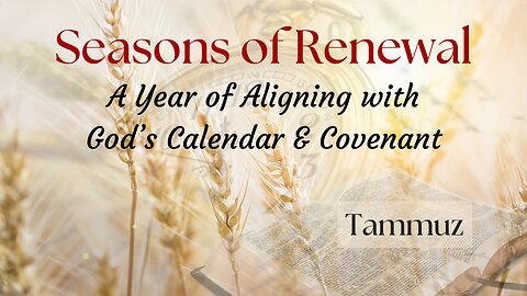 Seasons of Renewal ~ Tammuz 2025