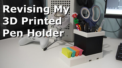 Revising My 3D Printed Pen Holder