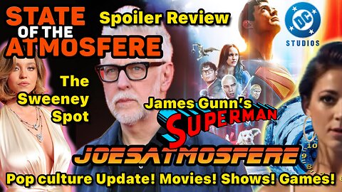 Spoiler Movie Review of James Gunn’s Superman, Latest Sydney Sweeney News, State of the Atmosfere!