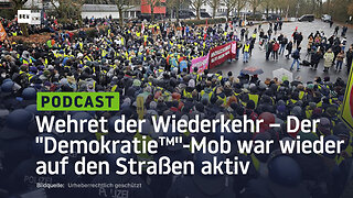 Wehret der Wiederkehr – Der "Demokratie™"-Mob war wieder auf den Straßen aktiv