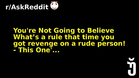 You're Not Going to Believe What’s a rule that time you got revenge on a rude person! - This One'...