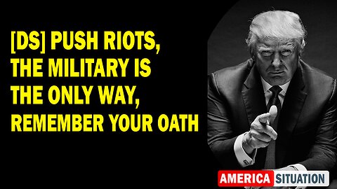X22 Report Huge Intel: [DS] Push Riots, The Military Is The Only Way, Remember Your Oath