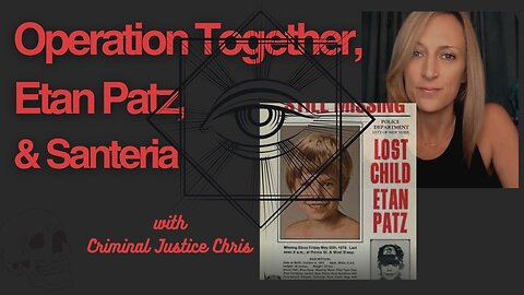 Operation Together, Etan Patz, & Santeria with Criminal Justice Chris