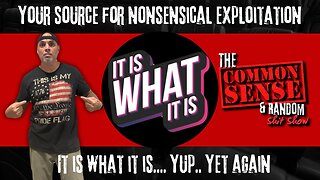The Common Sense and Random Shit, Show (It Is What It Is. Yup. Yet Again)