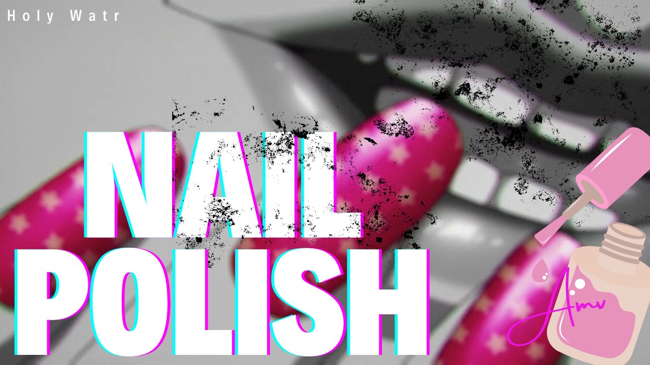 Nail Polish | Holy Watr | AMV