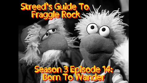 Streed's Guide To Fraggle Rock 3x14: Born To Wander