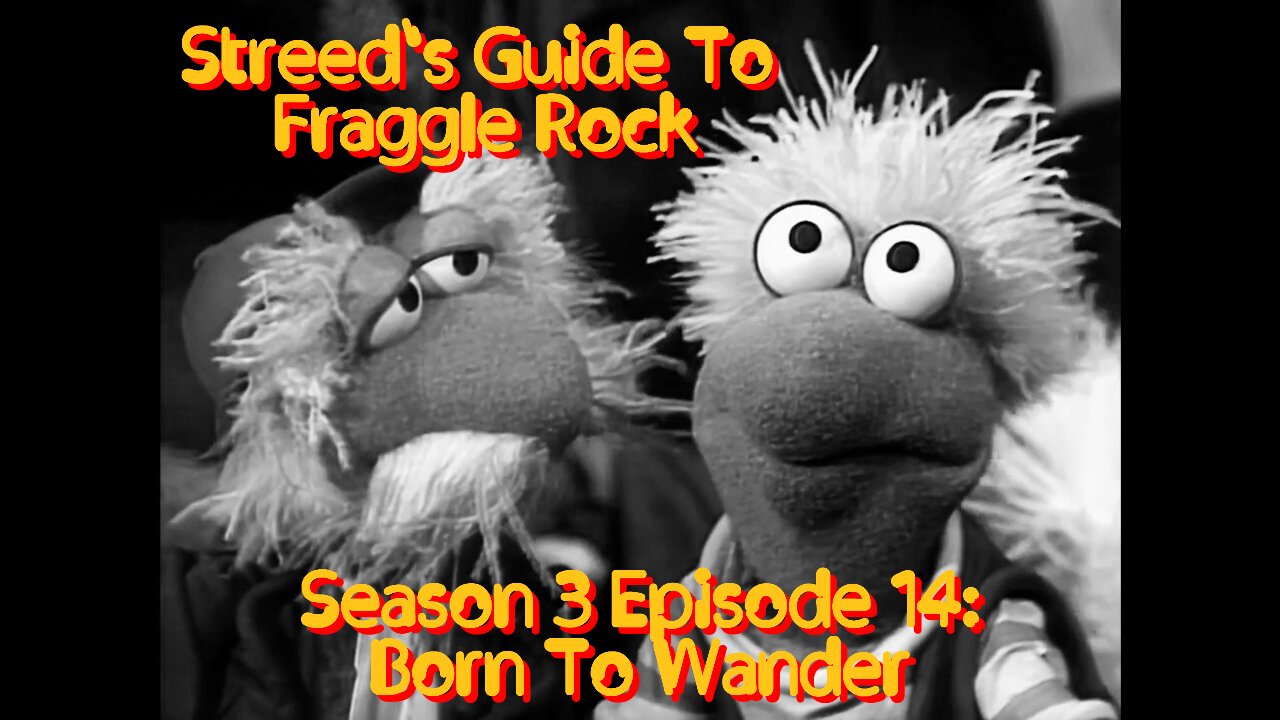Streed's Guide To Fraggle Rock 3x14: Born To Wander