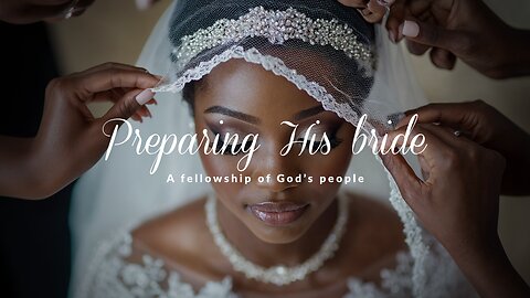 PHB | Mar 22, 2025 | Preparing His bride