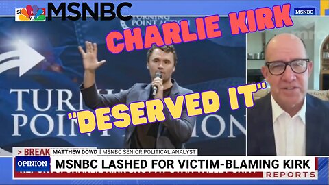 MSNBC Sophistry for Idiots + Charlie Kirk "DESERVED What He Got"