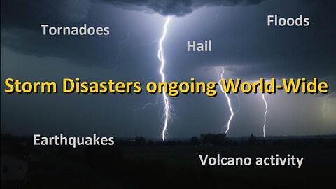 Deadly Tornadoes, Floods, Hail, Earthquakes ongoing in US & world-wide