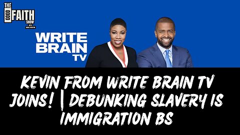 KEVIN FROM WRITE BRAIN TV JOINS! | DEBUNKING SLAVERY IS IMMIGRATION BS
