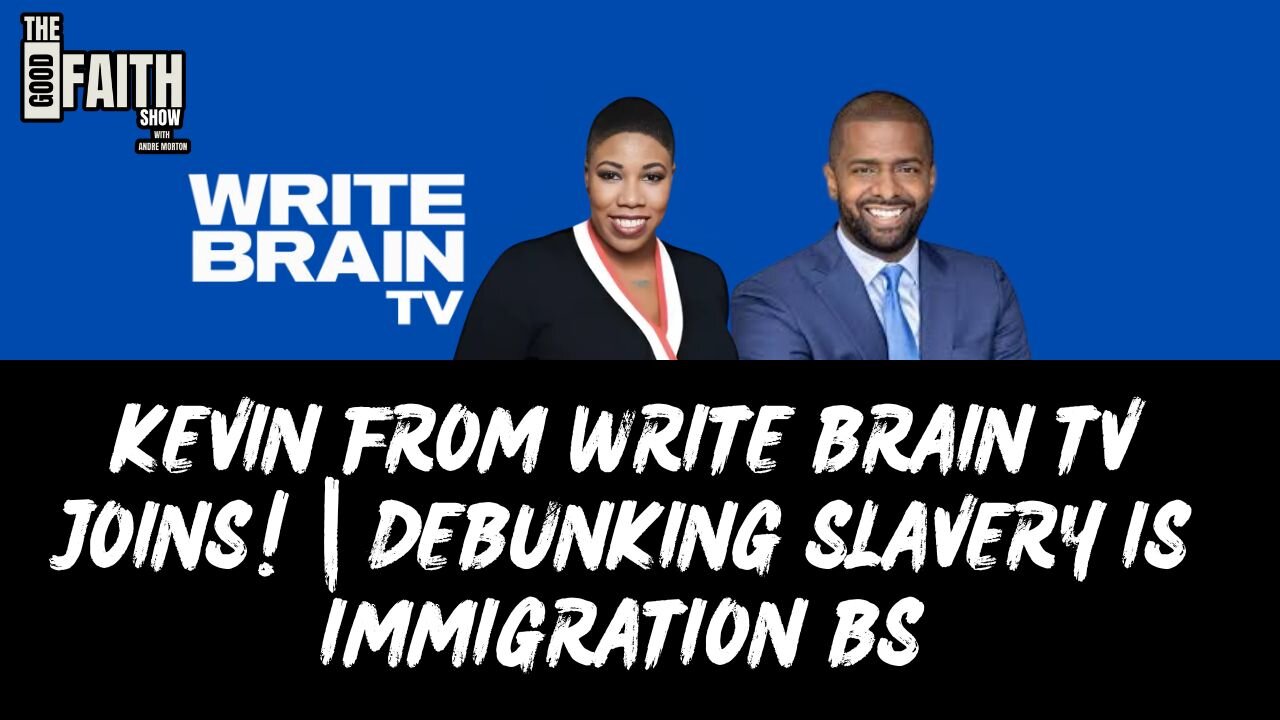 KEVIN FROM WRITE BRAIN TV JOINS! | DEBUNKING SLAVERY IS IMMIGRATION BS