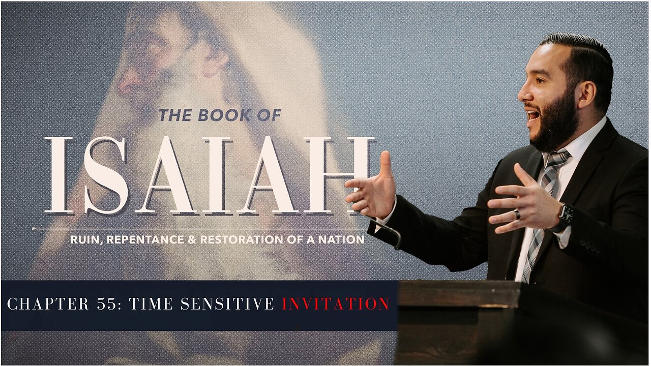 Isaiah 55: Time Sensitive Invitation - Pastor Bruce Mejia