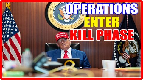 OPERATIONS ENTER KILL PHASE!