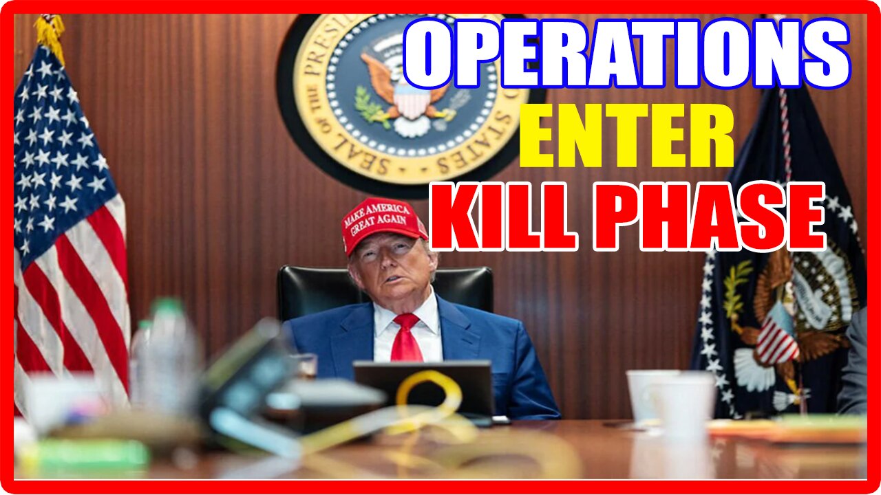 OPERATIONS ENTER KILL PHASE!