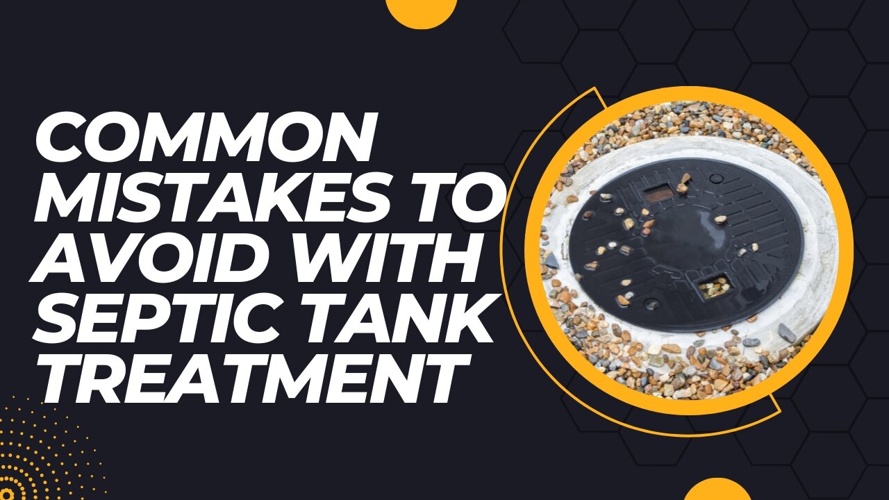 Common Mistakes to Avoid with Septic Tank Treatment