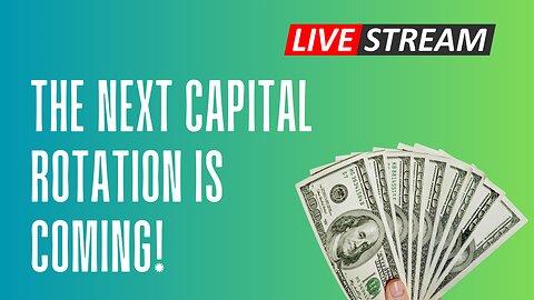 The Next Capital Rotation is Coming!