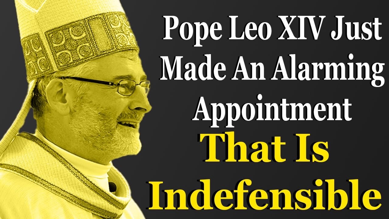 Pope Leo XIV Just Made An Alarming Appointment That Is Indefensible