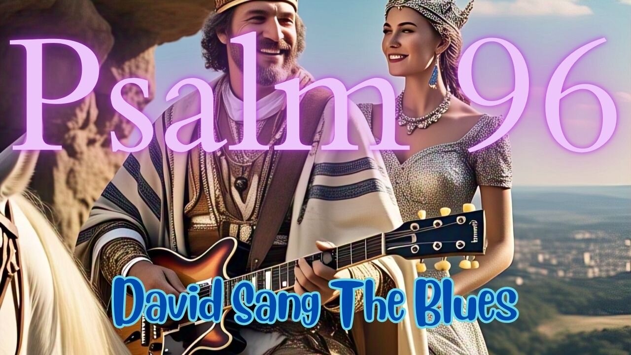 The Glory of Yahweh: Deep Dive into Psalm 96 & 'Sing a New Song Blues'