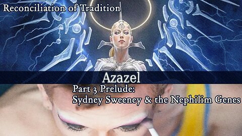 Reconciliation of Tradition- Part 3 Prelude-Sydney Sweeney & the Nephilim Genes