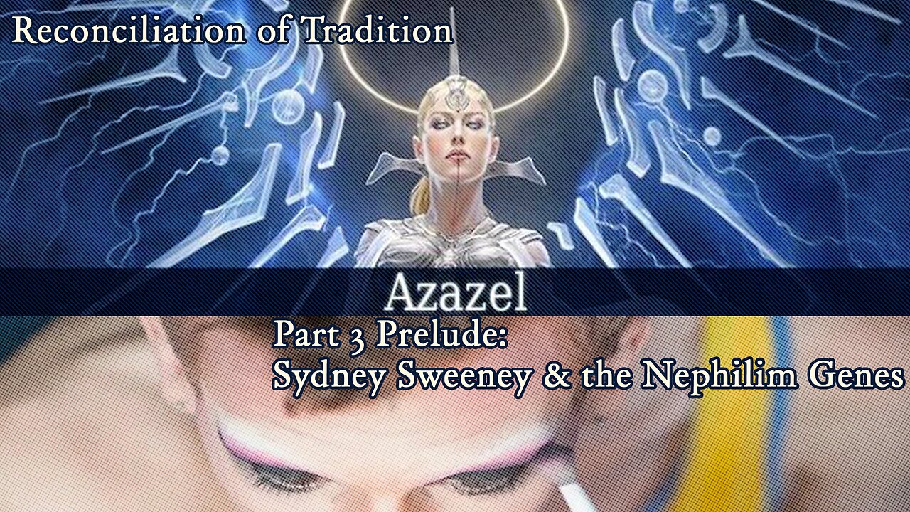 Reconciliation of Tradition- Part 3 Prelude-Sydney Sweeney & the Nephilim Genes