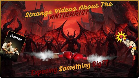 Strange Videos About The Antichrist! Is Something Big Happening This Month? Fight Night On Rumble!