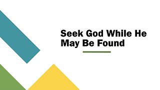 Seek God While He May Be Found