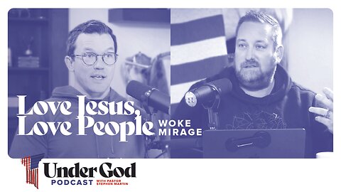 0122 | Love Jesus, Love People: Woke Mirage