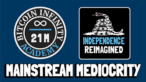 Mainstream Mediocrity - Independence Reimagined Chapter 9 | Bitcoin Infinity Academy #24