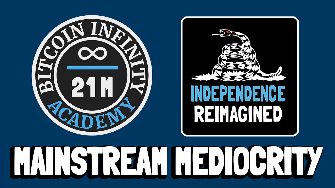 Mainstream Mediocrity - Independence Reimagined Chapter 9 | Bitcoin Infinity Academy #24
