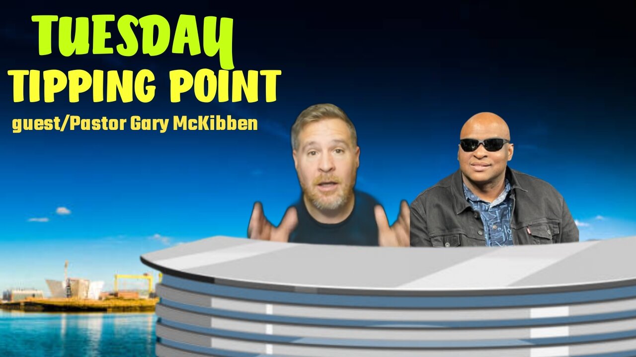 TUESDAY TIPPING POINT guest/ Pr Gary Mckibben