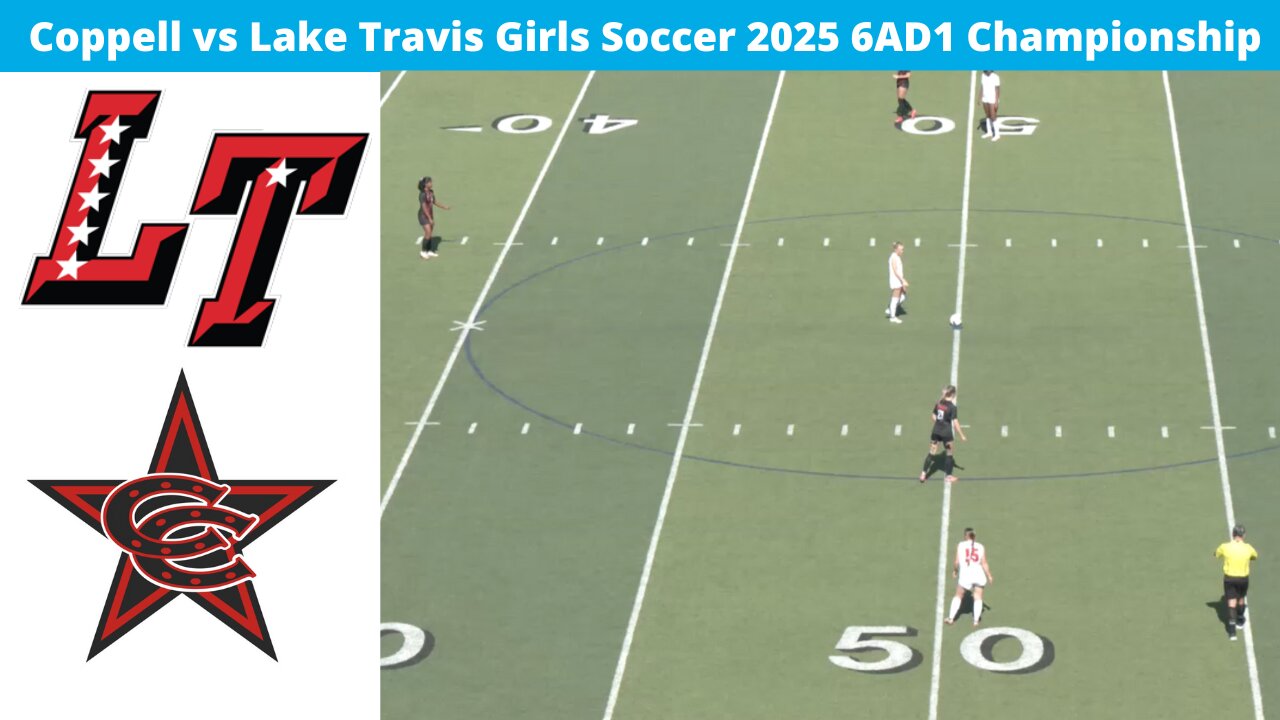 Coppell Vs Lake Travis Girls Soccer 6AD1 State Championship 2025