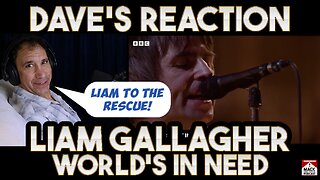 Dave's Reaction: Liam Gallagher — World's In Need