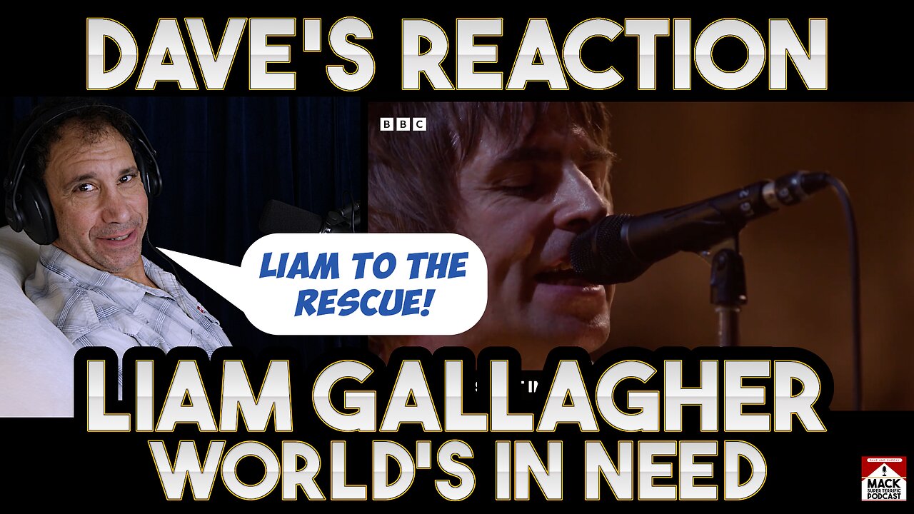 Dave's Reaction: Liam Gallagher — World's In Need