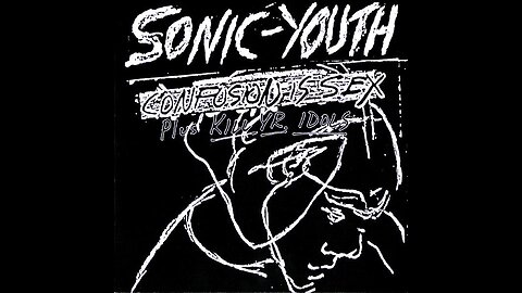 Confusion is Sex / Kill Yr Idols ~ Sonic Youth