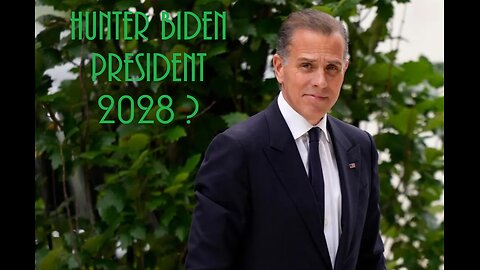 Hunter Biden for President 2028?