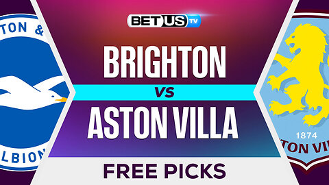 Brighton vs Aston Villa | Premier League Expert Predictions, Free Picks & Best Bets