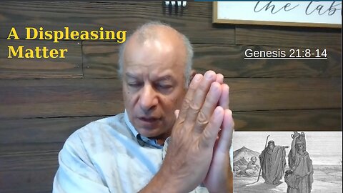 41st Episode Genesis 21:8-14, A Displeasing Matter
