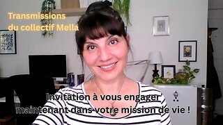 Invitation à vous engager maintenant dans votre mission de vie ! |Transmissions du collectif Mella
