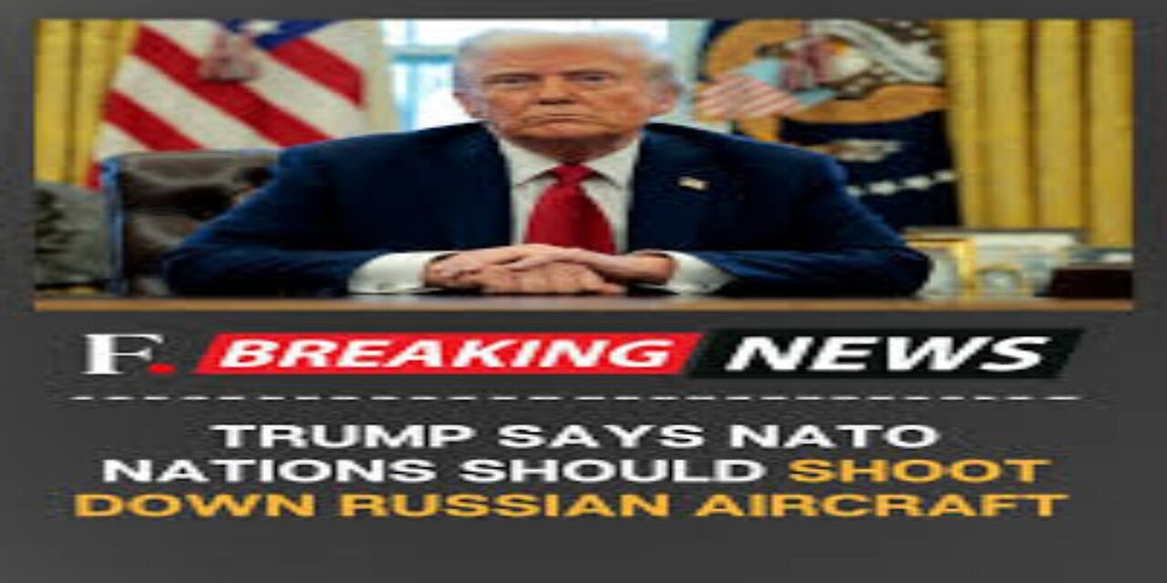 Trump NATO Should Shoot Down Russian Jets in Its Airspace
