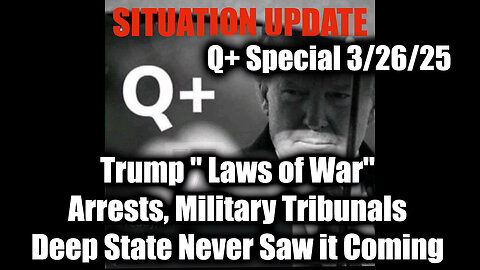 Situation Update 3.26.25 - Trump " Laws of War", Expect Blackouts, Arrests, Military Tribunals
