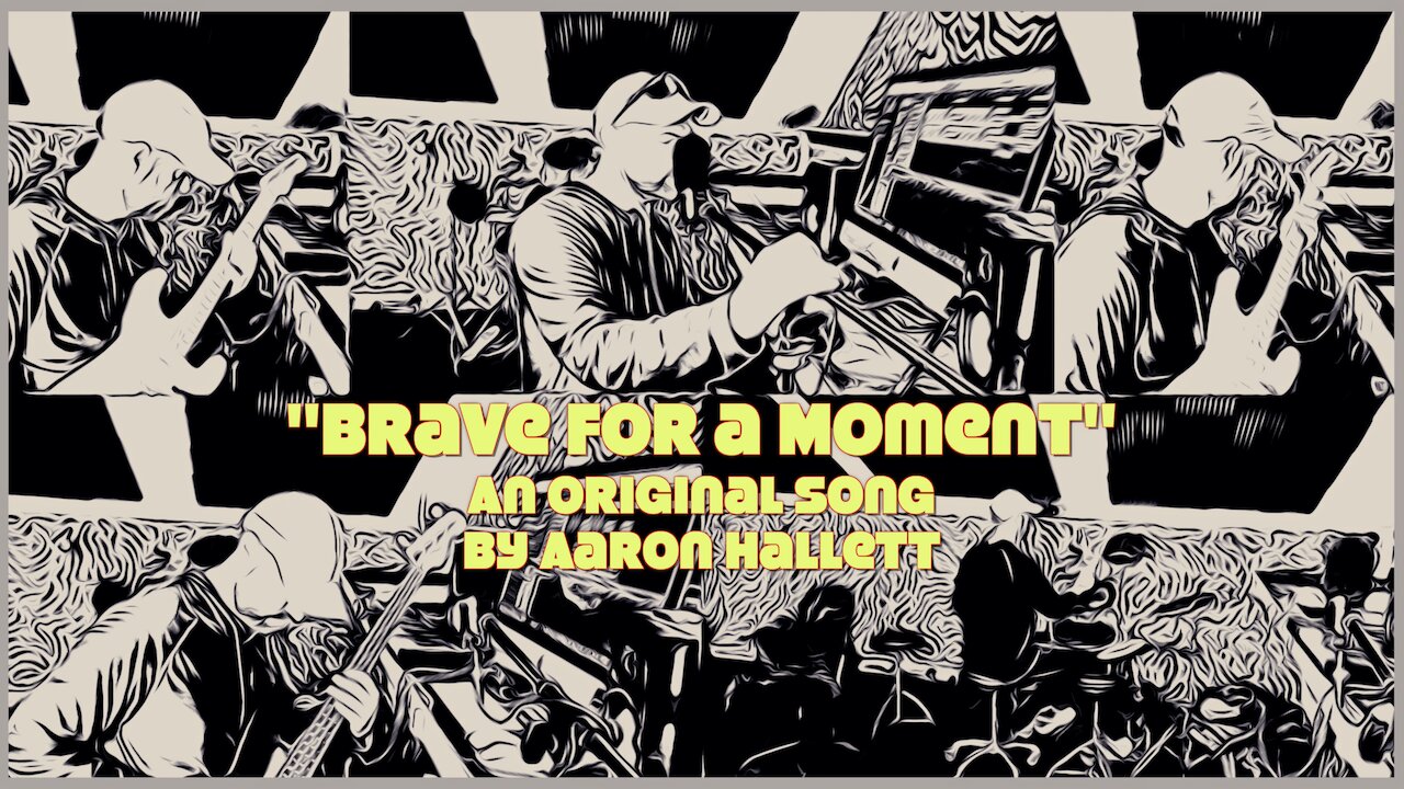 "Brave For a Moment" an Original Song by Aaron Hallett