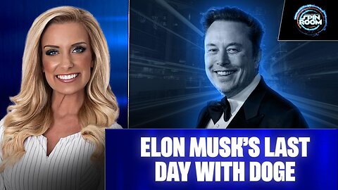 ELON MUSK’S LAST DAY WITH DOGE