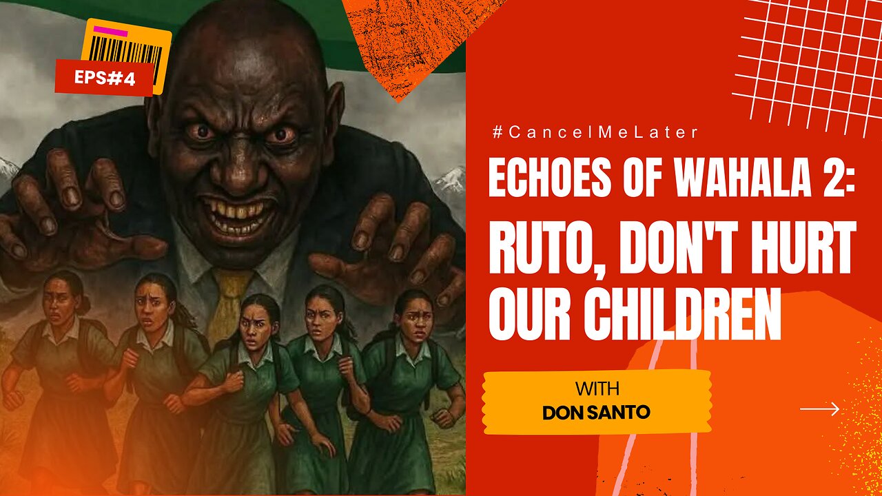 Echoes of Wahala 2: Ruto, Don't Hurt our Children! | Cancel Me Later Episode 4 With DON SANTO