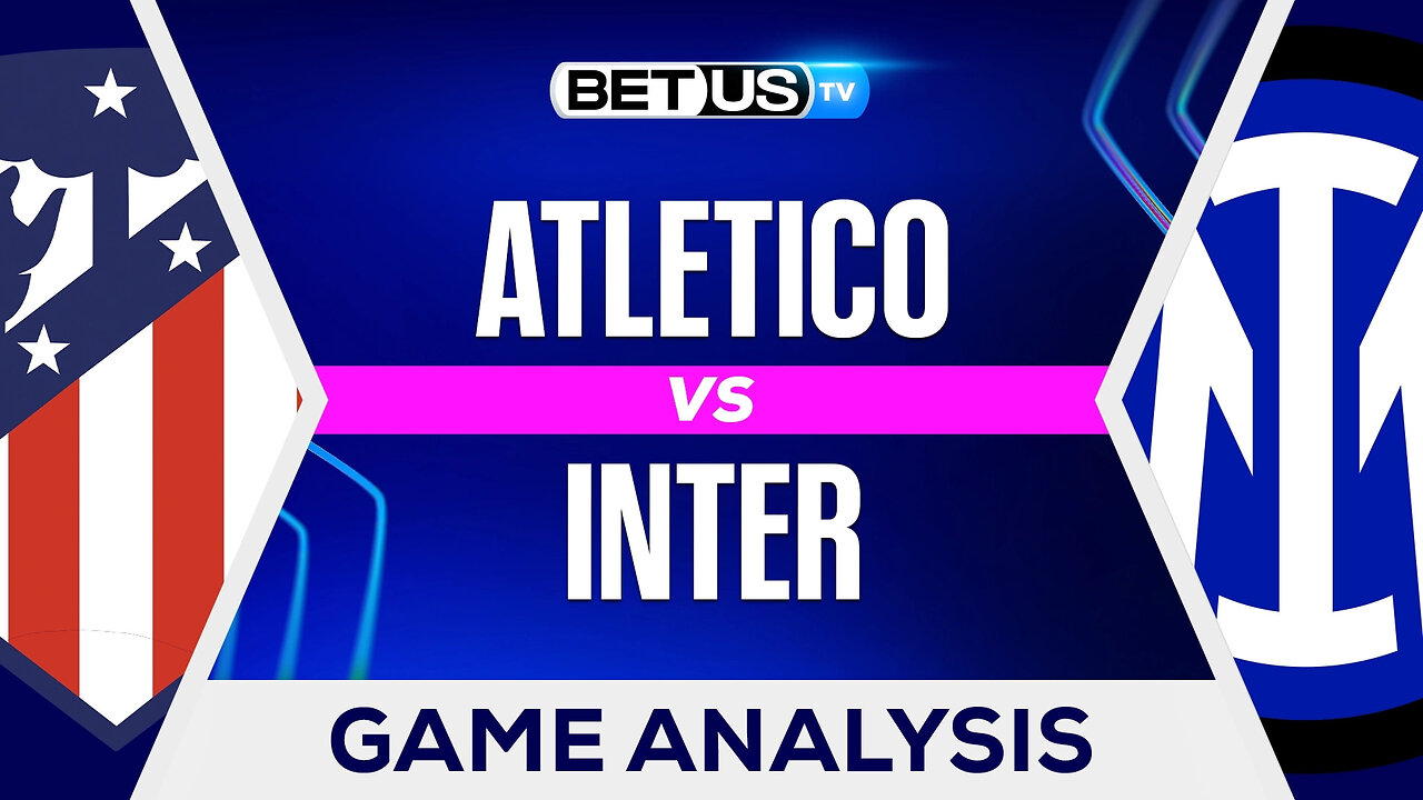 Atletico vs Inter | Champions League Game Preview