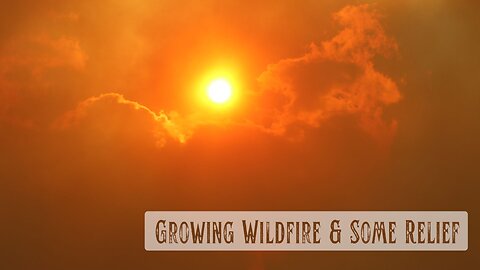 Wildfire Update, Still Growing & Some Relief - Life in the Mountains of Wyoming