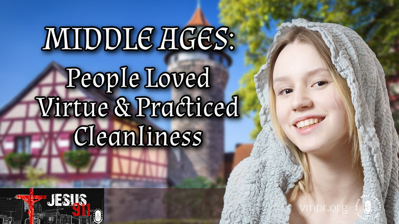 17 Feb 26 - Jesus 911: Middle Ages: People Loved Virtue and Practiced Cleanliness