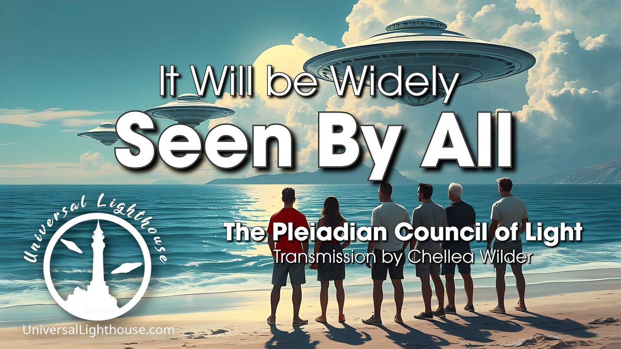 It Will be Widely Seen By All ~ The Pleiadian Council of Light ~ Chellea Wilder